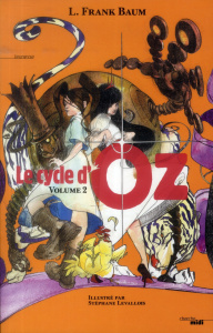 Le cycle d'Oz Tome 2 : Ozma du Pays d'Oz ; Dorothy et le Magicien au Pays d'Oz - Baum Lyman Frank ; Levallois Stéphane