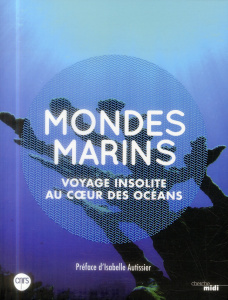 Mondes marins. Voyage insolite au coeur des océans - David Bruno ; Ozouf-Costaz Catherine ; Trousselier