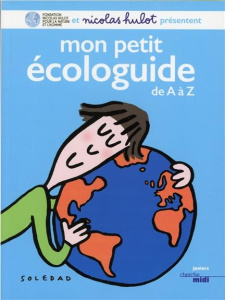 Mon petit écologuide de A à Z - Hulot Nicolas ; Bravi Soledad