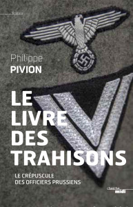 Le livre des trahisons. Le crépuscule des officiers prussiens - Pivion Philippe