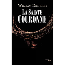 La Sainte Couronne - Dietrich William ; Szczeciner Pierre