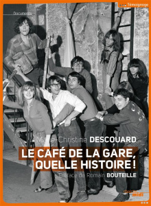 Le Café de la gare, quelle histoire ! Romain Bouteille, Coluche, Sotha, Miou-Miou, Patrick Dewaere, - Descouard Marie-Christine ; Bouteille Romain