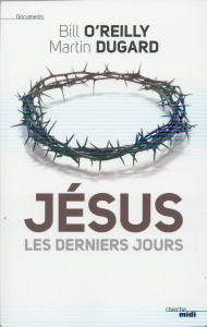 Jésus, les derniers jours - O'Reilly Bill ; Dugard Martin ; Kapen Cindy