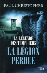 La légende des templiers Tome 5 : La légion perdue - Christopher Paul ; Szczeciner Philippe