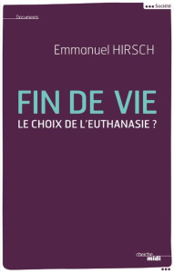 Fin de vie. Le choix de l'euthanasie ? - Hirsch Emmanuel