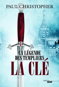 La légende des templiers Tome 6 : La clé - Christopher Paul ; Szczeciner Philippe