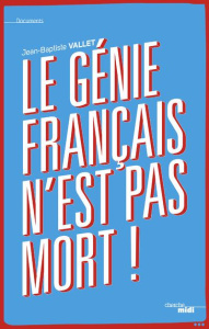 Le génie français n'est pas mort - Vallet Jean-Baptiste