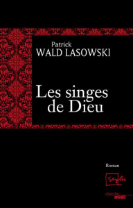 Les singes de Dieu - Wald Lasowski Patrick
