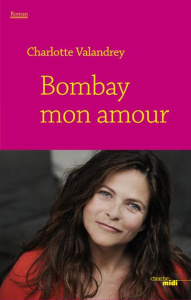 Bombay mon amour - Valandrey Charlotte ; Arcelin Jean