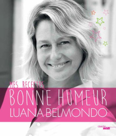 Mes recettes bonne humeur - Belmondo Luana ; Viel Pierre-Louis