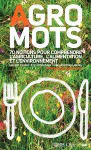 Agro Mots. 70 notions pour comprendre l'alimentation, l'agriculture et l'environnement - Cointot Laurent ; Conneheye Eric ; Launay Jean-Fra