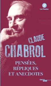 Pensées, répliques et anecdotes - Chabrol Claude