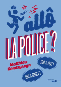 Allô, la police ? 100% vrai ! 100% drôle ! - Kondryszyn Matthieu