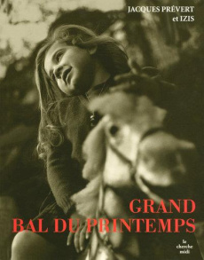 Grand bal du printemps - Prévert Jacques ; Bidermanas Izis