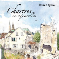 Chartres en aquarelles - Oghia René