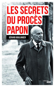 Les secrets du procès Papon. Souvenirs sur l?affaire - Boulanger Gérard