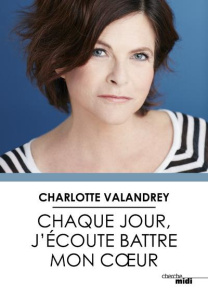 Chaque jour, j'écoute battre mon coeur - Valandrey Charlotte ; Arcelin Jean