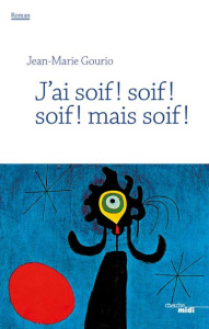 J'ai soif ! soif ! soif ! mais soif ! - Gourio Jean-Marie