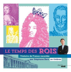 Le temps des rois. L'histoire de France racontée par Stéphane Bern en timbres - Bern Stéphane