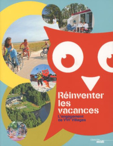 Réinventer les vacances. L'engagement de VVF Villages - Waks Fabienne ; Coffrant Odile ; Reynal Paul ; Pin