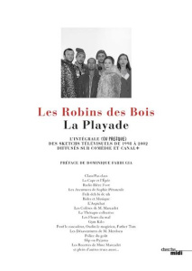 La Playade. L'intégrale (ou presque) des sketchs télévisuels de 1998 à 2002 diffusés sur Comédie et - ROBINS DES BOIS