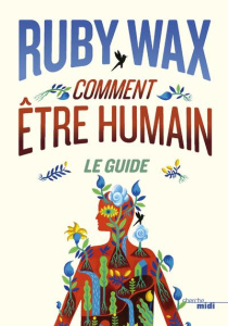 Comment être humain. Le guide - Wax Ruby ; Barucq Laurent