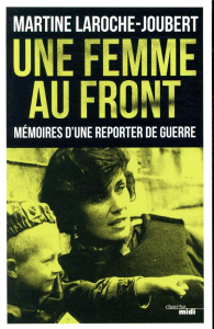 Une femme au front. Mémoires d'une reporter de guerre - Laroche-Joubert Martine