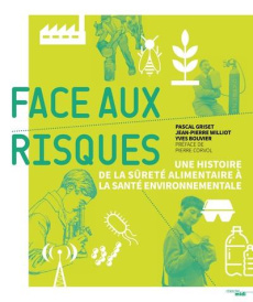 Face aux risques. Une histoire de la sûreté alimentaire à la santé environnementale - Griset Pascal ; Williot Jean-Pierre ; Bouvier Yves