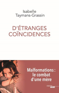 D'étranges coïncidences. Malformations : le combat d'une mère - Taymans-Grassin Isabelle