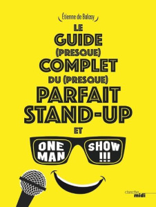 Le guide (presque) complet du (presque) parfait stand-up et one man show !!! - Balasy Etienne de
