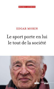 Le sport porte en lui le tout de la société. Edition revue et augmentée - Morin Edgar
