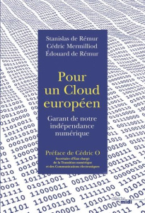 Pour un cloud européen. Garant de notre indépendance numérique - Remur Stanislas de ; Mermilliod Cedric ; Remur Edo