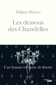 Les dessous des Chandelles. Une femme en quête de liberté - Hervo Valérie