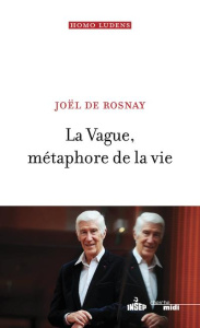 La vague, métaphore de la vie - Rosnay Joël de