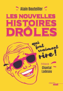 Les nouvelles histoires drôles qui font vraiment rire - Bouteiller Alain ; Ladesou Chantal