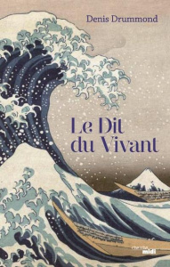 Le dit du vivant - Drummond Denis