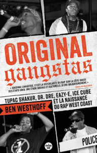 Original Gangstas. Tupac Shakur, Dr. Dre, Eazy-E, Ice Cube et la naissance du rap West Coast - Westhoff Ben ; Richard Justine