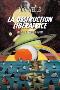 La destruction libératrice - Wells H.G. ; Garcia Tristan ; Delperdange Patrick
