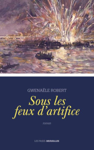 Sous les feux d'artifice - Robert Gwenaële