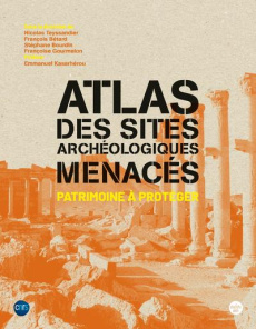 Atlas des sites archéologiques menacés. Patrimoine à protéger - Teyssandier Nicolas ; Bétard François ; Bourdin St