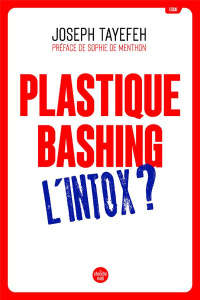 Plastique Bashing : L'intox - Tayefeh Joseph ; Menthon Sophie de