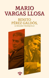 Benito Pérez Galdós, le regard tranquille - Vargas Llosa Mario ; Bensoussan Albert