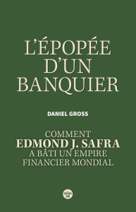 L'Epopée d'un banquier. Comment Edmond J. Safra a bâti un empire financier mondial - Gross Daniel ; Longre Blandine