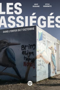 Les assiégés. Dans l'enfer du 7 octobre - Deguine Hervé ; Horowitz Nitzan