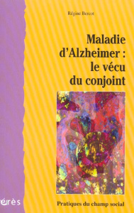 Maladie d'Alzheimer : le vécu du conjoint - Bercot Régine