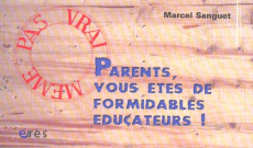 Parents, vous êtes de formidables éducateurs ! - Sanguet Marcel