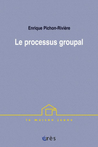 Le processus groupal - Pichon-Rivière Enrique ; Kaës René ; Faugeras Dani