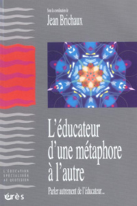 L'éducateur, d'une métaphore à l'autre. Parler autrement de l'éducateur - Brichaux Jean ; Pourtois Jean-Pierre ; Humbeeck Br