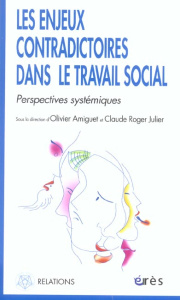 Les enjeux contradictoires dans le travail social. Perspectives systémiques - Amiguet Olivier ; Julier Claude-Roger