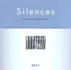 Silences. Paroles d'analystes - Périac Daoud Sophie ; Platier-Zeitoun Dominique
